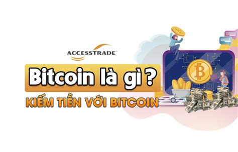 Bitcoin Là Gì Cách Kiếm Tiền Với Bitcoin Hiệu Quả Nhất 2022 Accesstrade Việt Nam