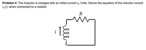 SOLVED: Problem 4: The inductor is charged with an initial current I, volts. Derive the equation ...