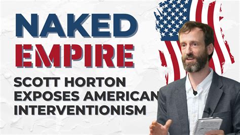 Ep 290 Naked Empire Scott Horton Exposes American Interventionism Libertarian Christian