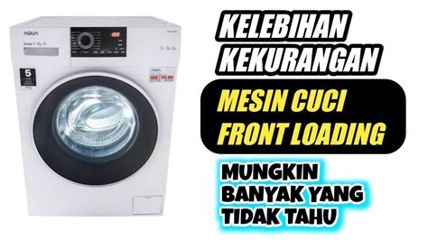 Kelebihan Dan Kekurangan Mesin Cuci Front Loading Youtube