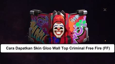 Cara Dapatkan Skin Gloo Wall Top Criminal Free Fire FF Esportsku