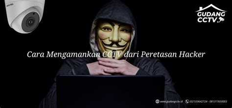 Cara Mengamankan Cctv Dari Peretasan Hacker Gudangcctv Id