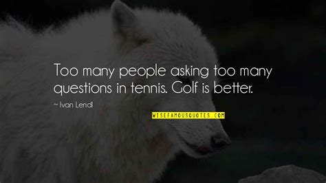 Asking Too Many Questions Quotes Top Famous Quotes About Asking Too