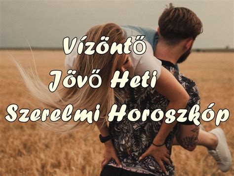 Jövő heti szerelmi horoszkóp Vízöntő