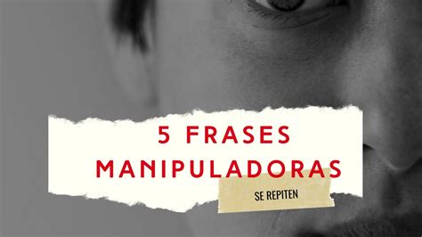 5 Frases Que Los Manipuladores Usan De Manera Constante Youtube