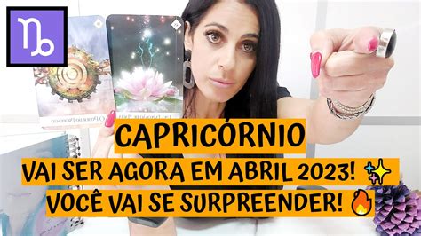 CapricÓrnio ♑️ Vai Ser Agora Em Abril 2023 VocÊ Vai Se Surpreender 🔥