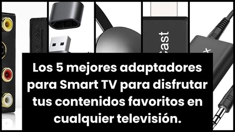 Los Mejores Adaptadores Para Smart Tv Para Disfrutar Tus Contenidos