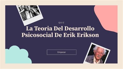 Quiz De La Teoria Del Desarrollo Psicosocial De Erik Erikson