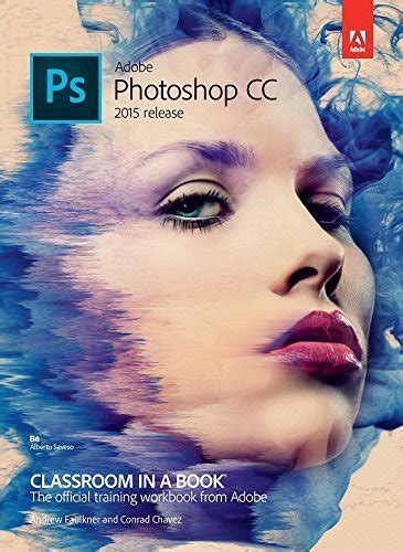 Adobe Photoshop Cc 2015 Release Classroom In A Book By Faulkner Chavez