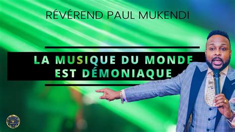 🎼 La Musique Du Monde Est Démoniaque Rév Paul Mukendi Youtube