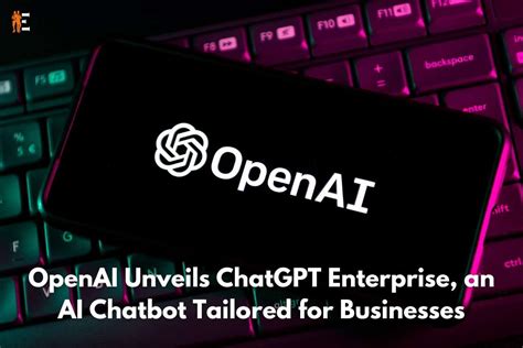 OpenAI Unveils ChatGPT Enterprise An AI Chatbot Tailored For