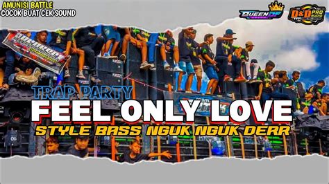 DJ TRAP PARTY FEEL ONLY LOVE STYLE BASS NGUK NGUK DERR TERBARU 2024 BY