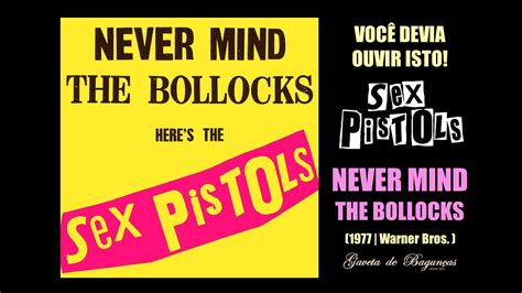 Sex Pistols Por Que Never Mind The Bollocks Ainda Deve Ser Ouvido