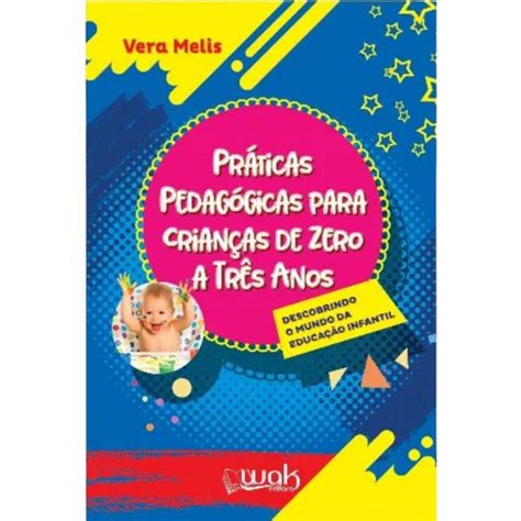 Livro Práticas Pedagógicas Para Crianças De Zero A Três Anos em