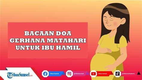 Bacaan Doa Gerhana Matahari Untuk Ibu Hamil Agar Berkah Lengkap Arab