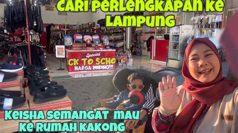 NYORECARI PERLENGKAPAN UNTUK KE LAMPUNGsiap Mau Ketemu Kakong Dan