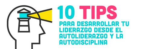 Tips Para Desarrollar Tu Liderazgo Desde El Autoliderazgo Y La