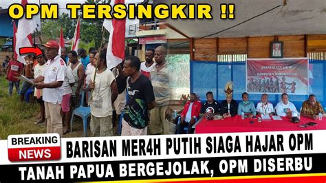 BERITA PAPUA HARI INI BARISAN MERAH PUTIH SIAGA H4JAR OPM TANAH