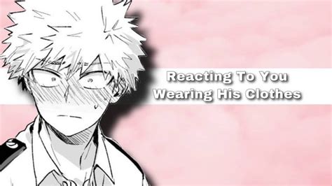 Bakugou Reaction To You Wearing His Clothes Bakugou Katsuki X