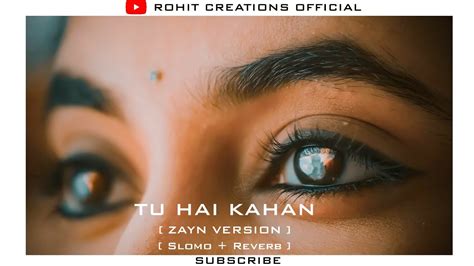 Tu Hai Kahan Aur Ftzayn Slomoreverb Rohit Creations Official Youtube