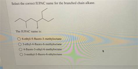 Get Answer Select The Correct Iupac Name For The Branched Chain