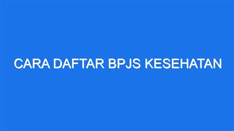 Cara Daftar Bpjs Kesehatan