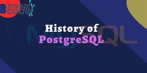 PostgreSQL A Complete Introduction History And Features MySQLCode