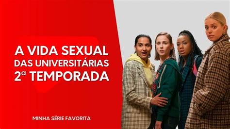 A Vida Sexual Das Universit Rias Elenco E Enredo Da Temporada