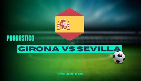 Pronóstico Girona vs Sevilla Apuestas Deportivas