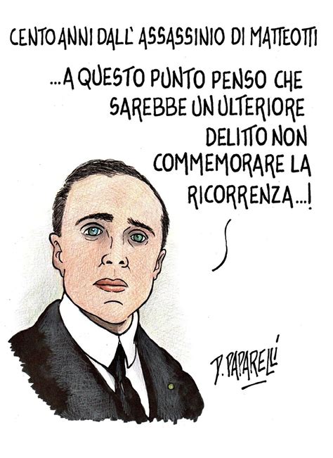 Cento Anni Fa L Assassinio Di Giacomo Matteotti La Vignetta Di Danilo