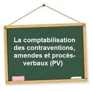 Comment comptabiliser les contraventions amendes et procès verbaux