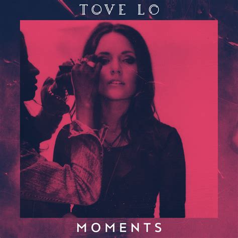 Tove Lo – Moments Lyrics | Genius Lyrics