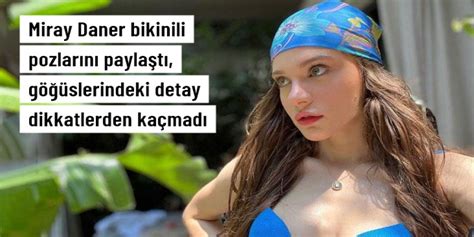 Miray Daner Bikinili Pozlarını Paylaştı Göğüslerindeki Detay