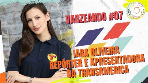 Varzeando Iara Oliveira Jornalista E Apresentadora Da