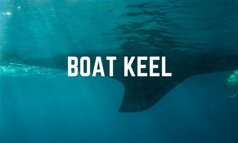 What Is A Boat Keel What Does It Do Detailed Explanation