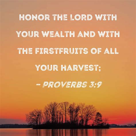 Proverbs 3:9 Honor the LORD with your wealth and with the firstfruits
