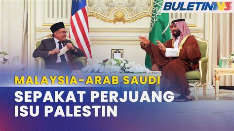 MALAYSIA ARAB SAUDI Setuju Jalin Kerjasama Erat Pertahan Isu Palestin