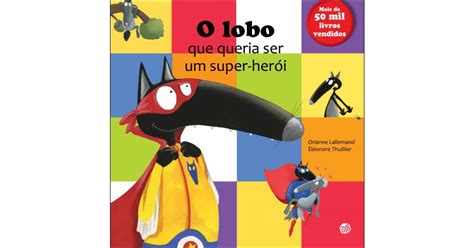 O Lobo Que Queria Ser Um Super Her I De Orianne Lallemand Isbn