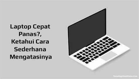 Laptop Cepat Panas Ketahui Cara Sederhana Mengatasinya