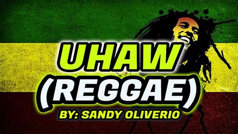 Uhaw Reggae Dilaw Sandy Oliverio Youtube