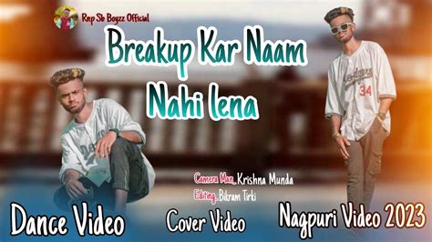 Breakup Kar Naam Nahi Lena Nagpuri Cover Video 2023 Rnpsb Boyzz