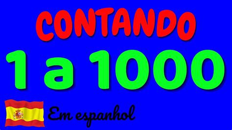 CONTANDO DE 1 A 1000 EM ESPANHOL Aprenda a contar de 1 até 1000 em