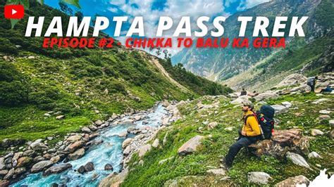 Hampta Pass Trek Chikka To Balu Ka Gera Episode 2 Himachal Best