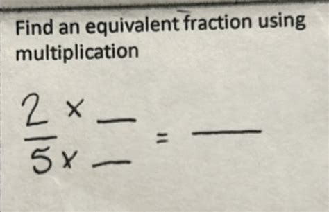 Solved Find An Equivalent Fraction Using Multiplication Algebra