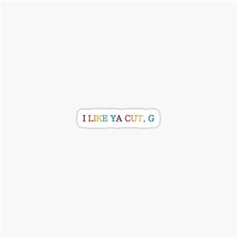 I Like Ya Cut G Sticker For Sale By Stormy Rose Redbubble