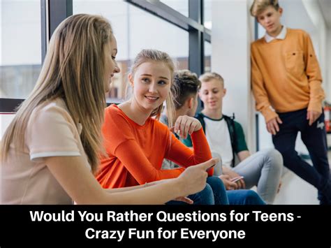 Would You Rather Questions For Teens Crazy Fun For Everyone