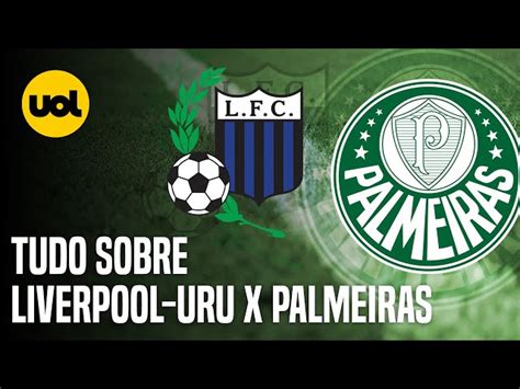 Liverpool Uru X Palmeiras Saiba Onde Assistir Ao Jogo Da Libertadores