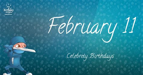 Who Shares My Birthday? Feb 11 Celebrity Birthdays No One Tells You About