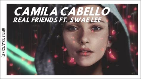 Camila Cabello Real Friends Ft Swae Lee Lyricslyric Video Youtube