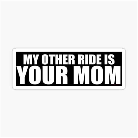 My Other Ride Is Your Mom Sticker For Sale By Lilliandee Redbubble